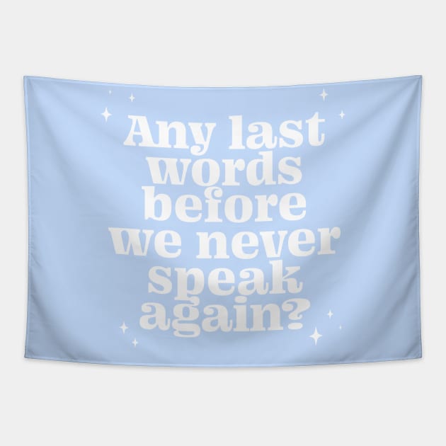 Any last words before we never speak again? - white Tapestry by LoverlyPrints