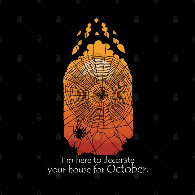 I'm Here To Decorate Your House For October by KewaleeTee