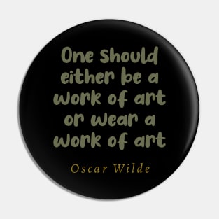 One Should Either Be A Work Of Art Or Wear A Work Of Art Pin