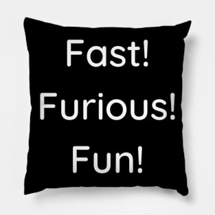 Fast! Furious! Fun! Pillow