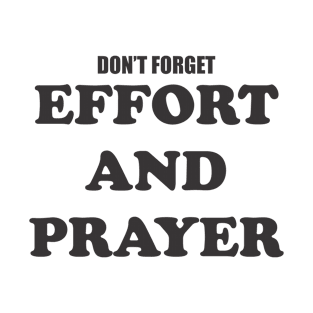 Don't Forget Effort and Prayer T-Shirt