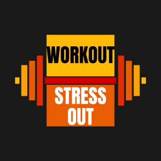 Exercise Motivation Workout Stress Out T-Shirt