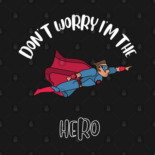 Don't Worry I'm The Hero by NivousArts