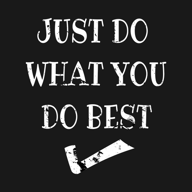 Just do what you do best by summerDesigns