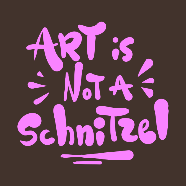 Art is not a Schnitzel! by Superfunky