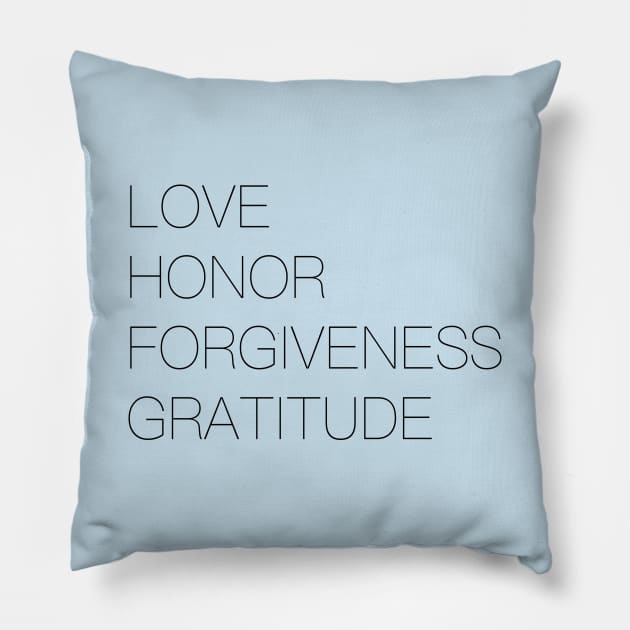 Love Honor Forgiveness Gratitude Pillow by Rainbow Trout