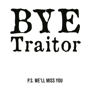 Bye Traitor Ps We'll Miss You T-Shirt