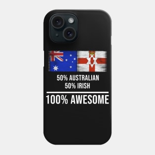 50% Australian 50% Irish 100% Awesome - Gift for Irish Heritage From Northern Ireland Phone Case