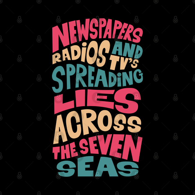 Newspapers, radios and Tv´s spreading lies across the seven seas. by Boogosh