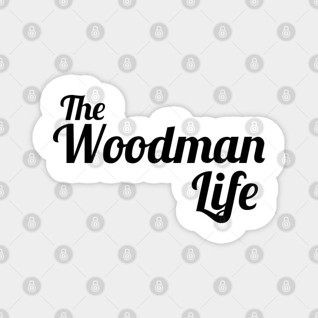 The Woodman Life woodcutter Magnet by ShirtyLife