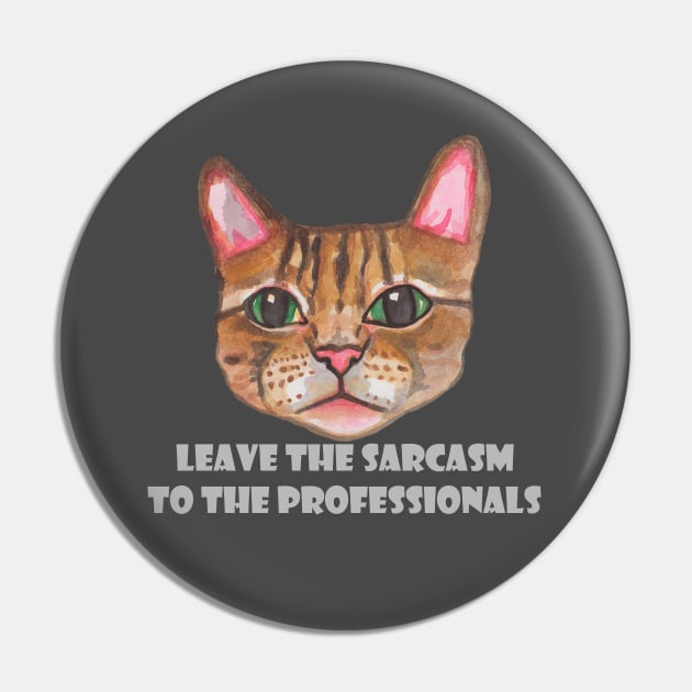 Cat Leave the sarcasm to the professionals Pin by deadblackpony