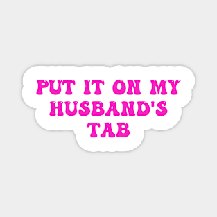 Put It On My Husband's Tab Magnet