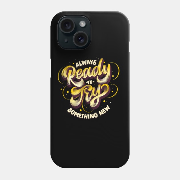 Always Ready To Try Something New Phone Case by Nynjamoves