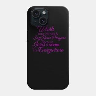 Wash Your Hands and Say Your Prayers Phone Case