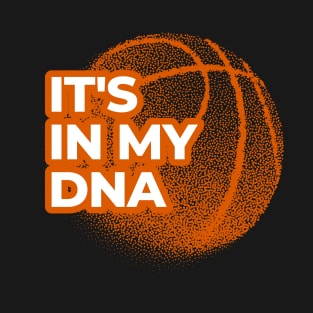 Basketball It's In My DNA Playing Basketball Gift Basketball Ball Art for Basketball Lovers Gift Vintage Ball Tee Vintage Basketball Gift For Basketball Players T-Shirt