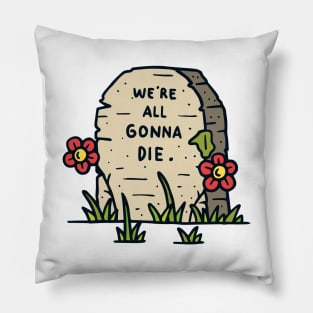 We re all gonna die Pillow