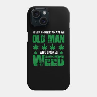 NEVER UNDERESTIMATE AN OLD MAN WHO SMOKES WEED Phone Case