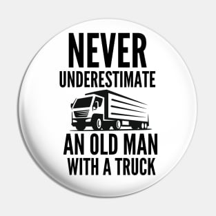 Never underestimate an old man with a truck Pin