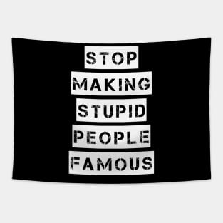 Stop Making Stupid People Famous Tapestry