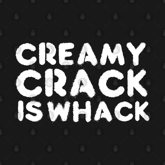 creamy crack is whack by God Given apparel