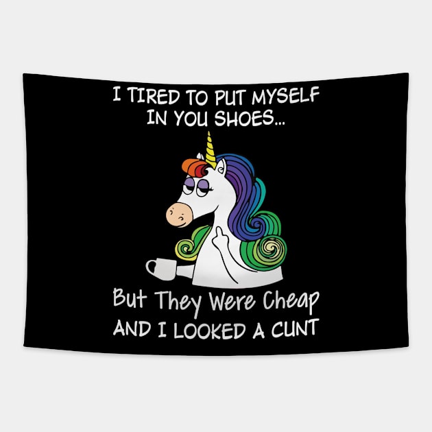 I Tried To Put Myself In Your Shoes But Unicorn Funny Unicorn T Shirts Tapestry by Murder By Text