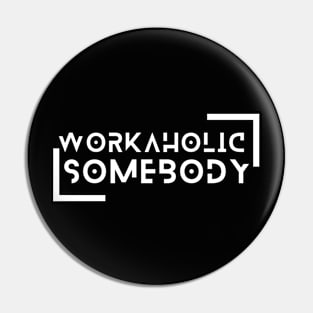 I am a Workaholic Pin