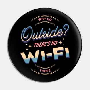 Why Go Outside? There´s No Wi-Fi There Pin