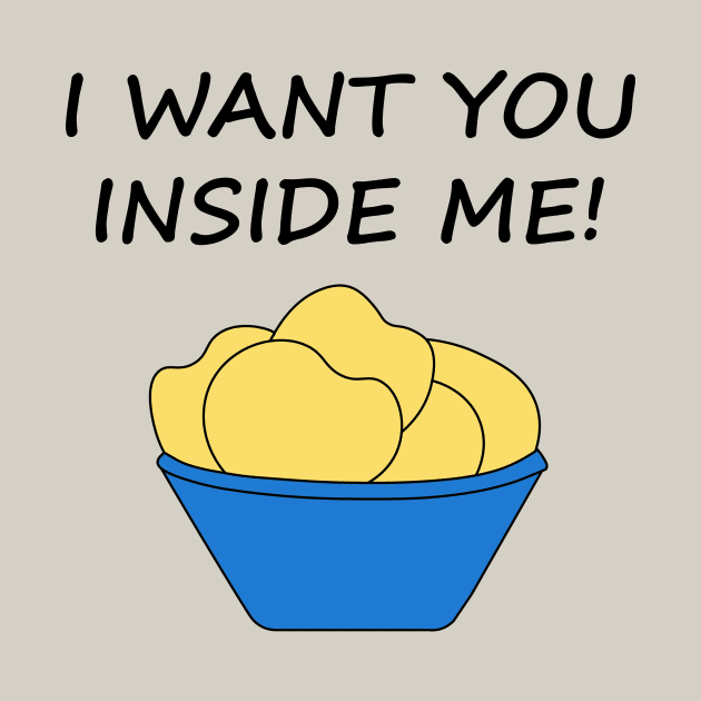 I Want You Inside Me Potato Chip by MrTeddy