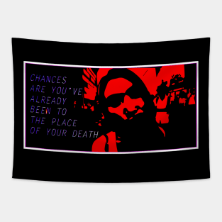 Chances are, you've already been to the place of your death... Tapestry