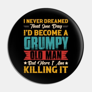 Dreamed That I'd Become A Grumpy Old Man Pin