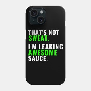 That's Not Sweat I'm Leaking Awesome Sauce T-Shirt, Gym Fitness Sports Tees Phone Case