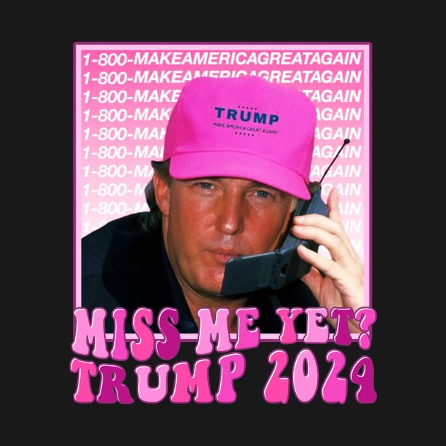 Funny Trump Pink Miss Me Yet, Trump 2024 by wizardwenderlust