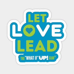 Let Love Lead - The What If UP Club Magnet
