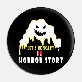 let's be scary in horror story Funny Halloween gift Pin