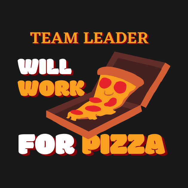 Team Leader Will Work for Pizza by nZDesign