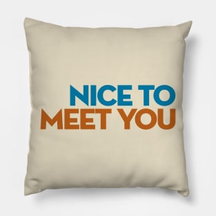 Nice to Meet You Pillow