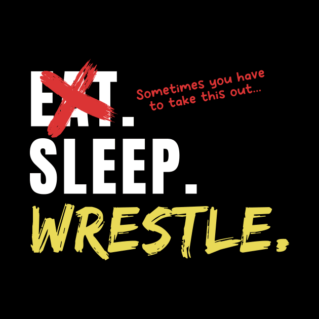 Eat Sleep Wrestle by maxcode