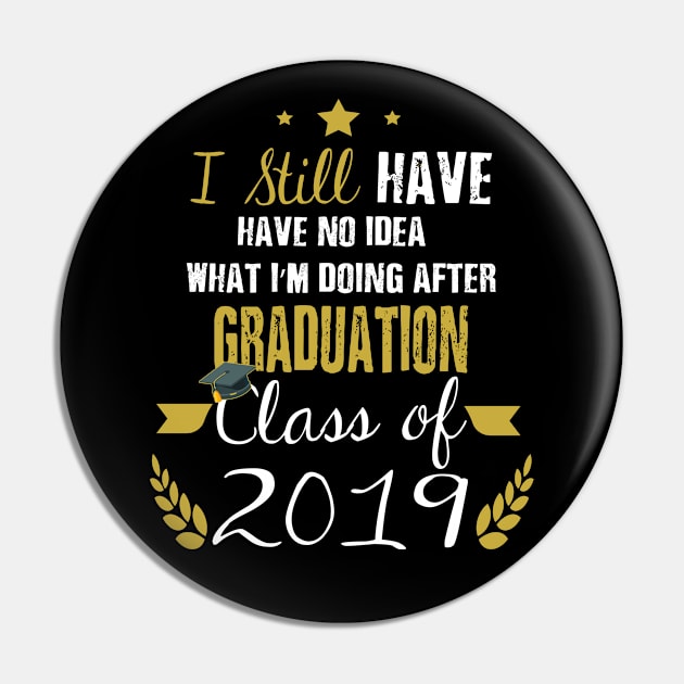 I Still Have No Idea What I'm Doing After Graduation Class of 2019 Pin by EdifyEra