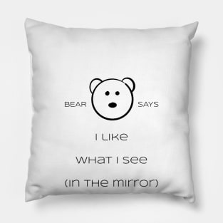 Bear Says: I like what i see (in the mirror) Pillow