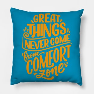 Great Things Never Come From Comfort Zone Pillow