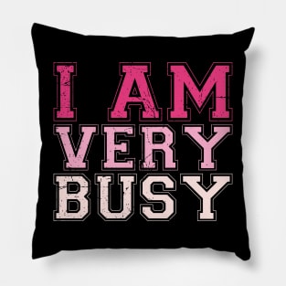 I am a Very Busy Sarcastic Novelty Pillow