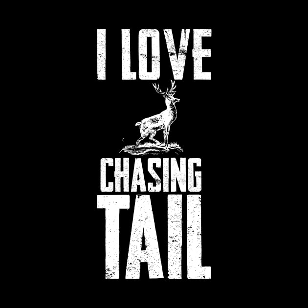 I Love Chasing Deer Tail Season Funny by charlescheshire