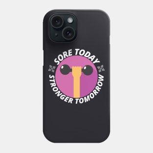 Sore today stronger tomorrow - Gym Fitness Gift Phone Case