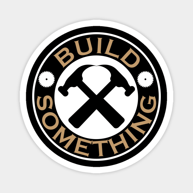 Build Something Skilled Building Trades Apparel Magnet by machasting