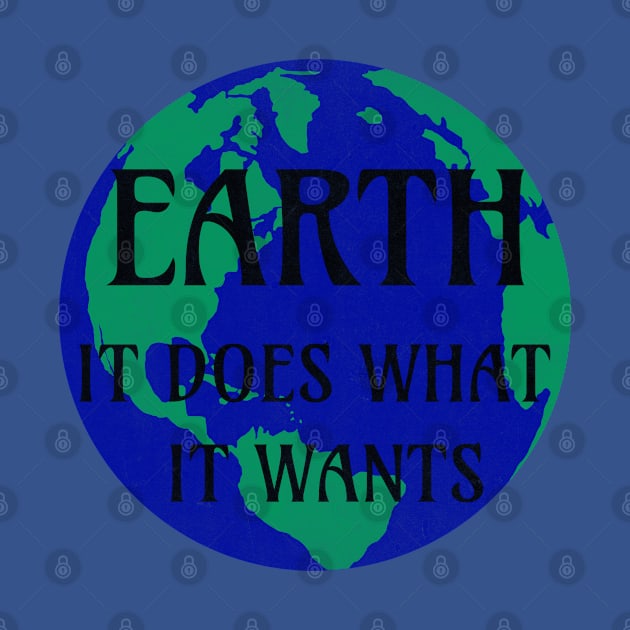 Earth does what it wants by Kerry