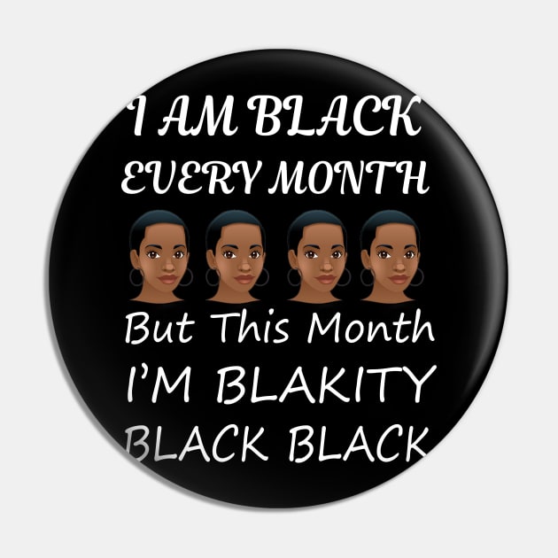 Black History Month I am Black Every Month Blackity Black Pin by EmmaShirt