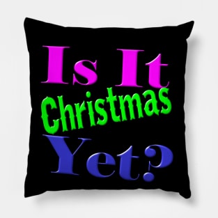 Is It Christmas Yet? Pillow