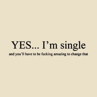 Yes , I'm Single T-Shirt