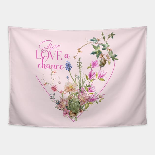 Floral Heart with Text: Give Love a Chance Tapestry by Biophilia