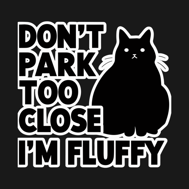 Don't Park Too Close I'm Fluffy Cute Cat Men Women Kids by AimArtStudio